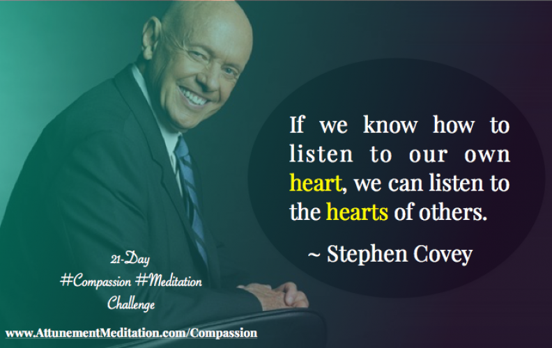 Day 20: When we know how to listen to our hearts, we can listen to the hearts of others ~ Stephen Covey